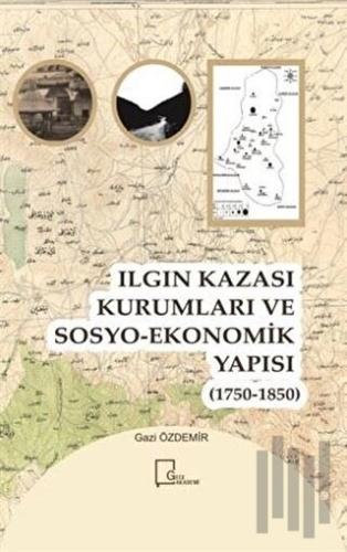 Ilgın Kazası Kurumları ve Sosyo-Ekonomik Yapısı (1750 - 1850) | Kitap 