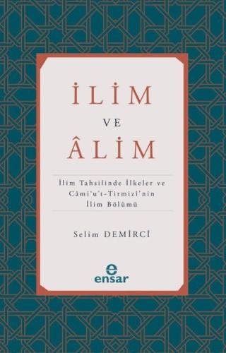 İlim ve Alim: İlim Tahsilinde İlkeler ve Cami'u't-Tirmizi'nin İlim Bölümü