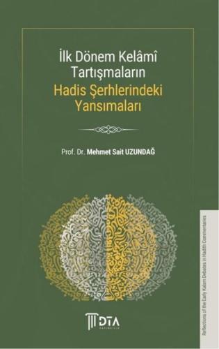 İlk Dönem Kelami Tartışmaların Hadis Şerhlerindeki Yansımaları