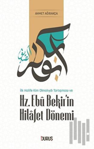 İlk Halife Kim Olmalıydı Tartışması ve Hz. Ebubekir'in Hilafet Dönemi