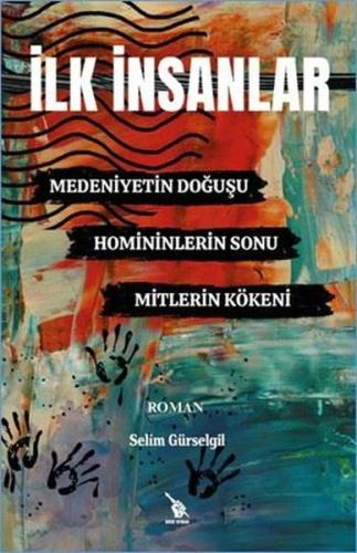 İlk İnsanlar: Medeniyetin Doğuşu - Homininlerin Sonu-Mitlerin Kökeni