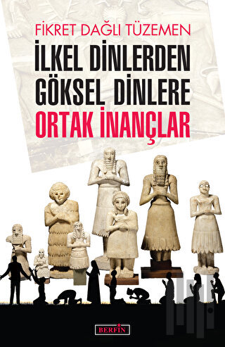 İlkel Dinlerden Göksel Dinlere Ortak İnançlar