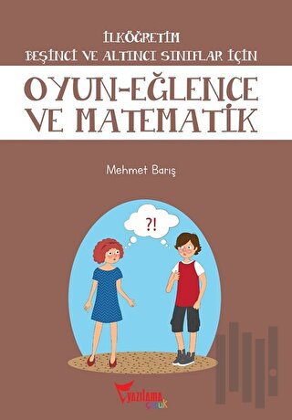 İlköğretim Beşinci ve Altıncı Sınıflar İçin Oyun - Eğlence ve Matematik