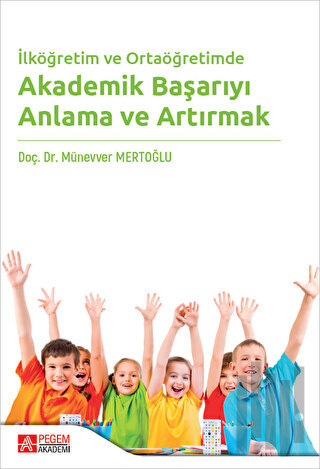 İlköğretim ve Ortaöğretimde Akademik Başarıyı Anlama ve Artırmak