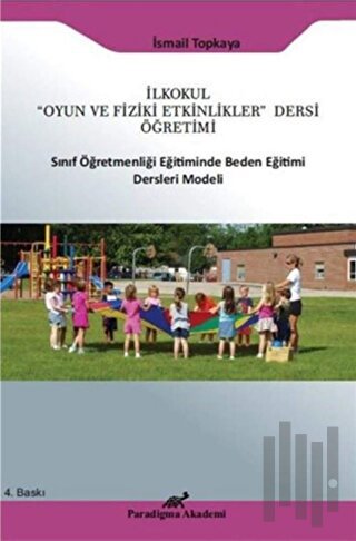 İlkokul "Oyun ve Fiziki Etkinlikler" Dersi Öğretimi Sınıf Öğretmenliği Eğitiminde Beden Eğitimi Ders Modeli