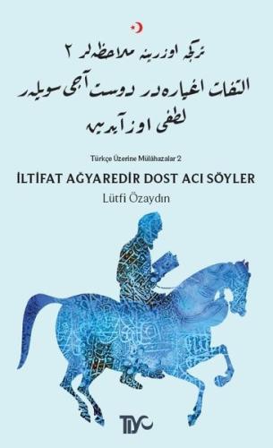 İltifat Ağyaredir Dost Acı Söyler-Türkçe Üzerine Mülahazalar 2