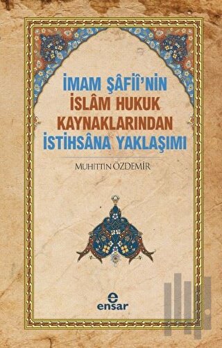 İmam Şafii’nin İslam Hukuk Kaynaklarından İstihsana Yaklaşımı