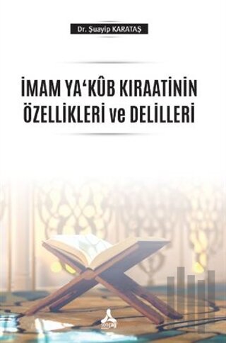 İmam Ya‘Kub Kıraatinin Özellikleri ve Delilleri