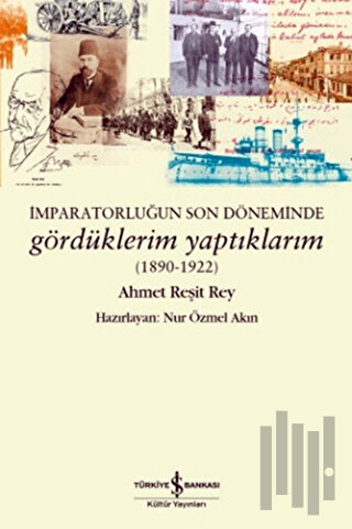 İmparatorluğun Son Döneminde Gördüklerim Yaptıklarım (1890-1922)