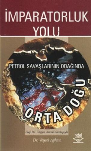 İmparatorluk Yolu Petrol Savaşlarının Odağında Ortadoğu | Kitap Ambarı