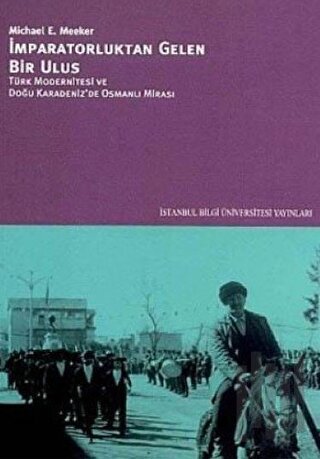 İmparatorluktan Gelen Bir Ulus Türk Modernitesi ve Doğu Karadeniz’de Osmanlı Mirası