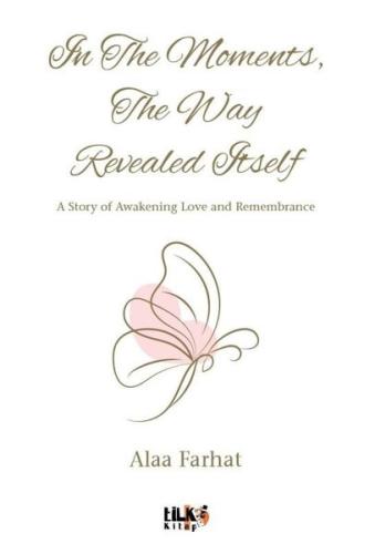 In The Moments The Way Revealed Itself - A Story Awakening Love and Remembrance
