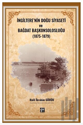 İngiltere' nin Doğu Siyaseti ve Bağdat Başkonsolosluğu (1875 -1879)