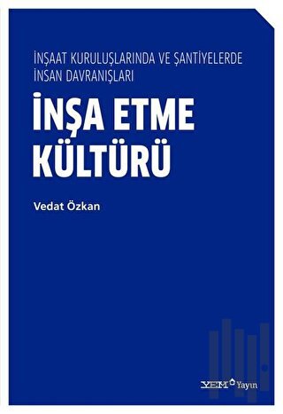 İnşa Etme Kültürü - İnşaat Kuruluşlarında ve Şantiyelerde İnsan Davranışları