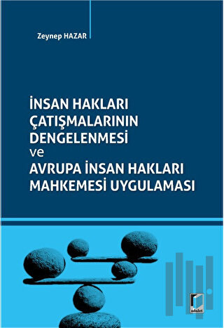 İnsan Hakları Çatışmalarının Dengelenmesi ve Avrupa İnsan Hakları Mahkemesi Uygulaması