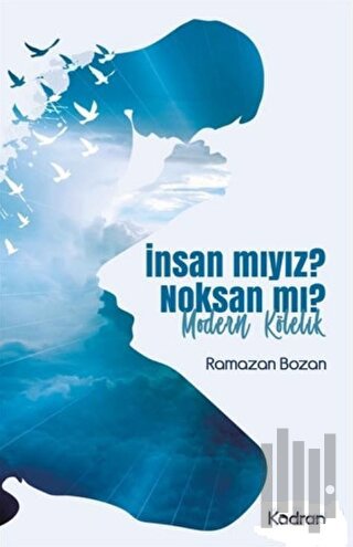 İnsan mıyız? Noksan mı?