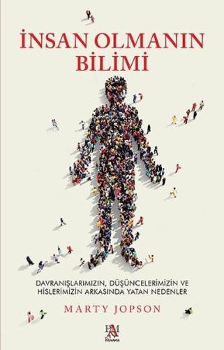 İnsan Olmanın Bilimi - Davranışlarımızın Düşüncelerimizin ve Hislerimizin Arkasında Yatan Nedenler