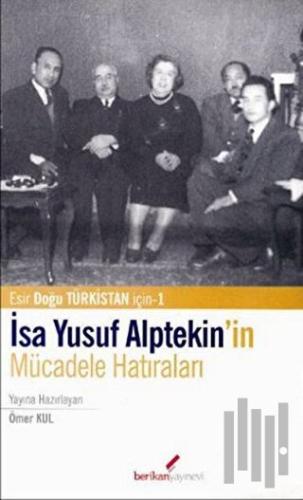 İsa Yusuf Alptekin’in Mücadele Hatıraları