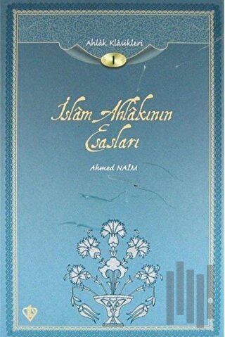 İslam Ahlakının Esasları / Ahlak Klasikleri -1 (Ciltli)