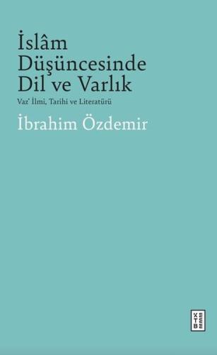 İslam Düşüncesinde Dil ve Varlık - Vaz'İlmi Tarihi ve Literatürü