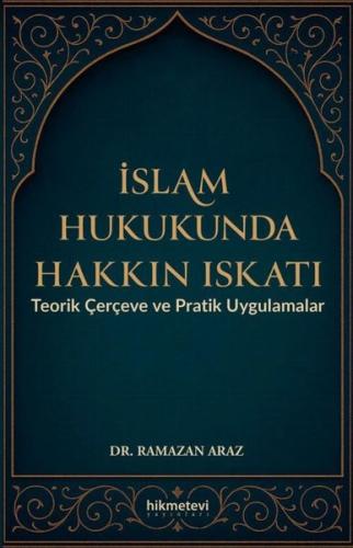 İslam Hukukunda Hakkın Iskatı - Teorik Çerçeve ve Pratik Uygulamalar |