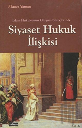 İslam Hukukunun Oluşum Süreçlerinde Siyaset Hukuk İlişkisi