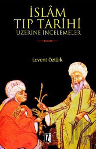 İslam Tıp Tarihi Üzerine İncelemeler