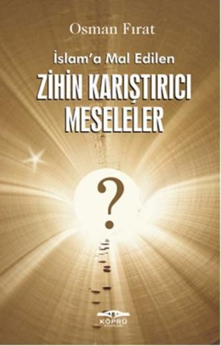 İslam'a Mal Edilen Zihin Karıştırıcı Meseleler