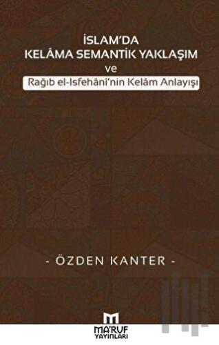 İslam'da Kelama Semantik Yaklaşım ve Rağıb El-İsfehani'nin Kelam Anlayışı