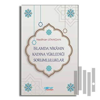 İslamda Nikahın Kadına Yüklediği Sorumluluklar