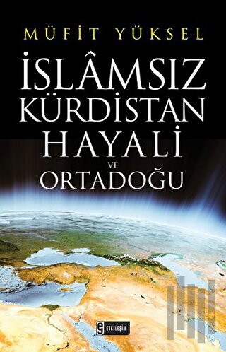 İslamsız Kürdistan Hayali ve Ortadoğu