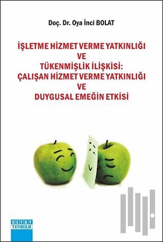 İşletme Hizmet Verme Yatkınlığı ve Tükenmişlik İlişkisi: Çalışan Hizmet Verme Yatkınlığı ve Duygusal Emeğin Etkisi