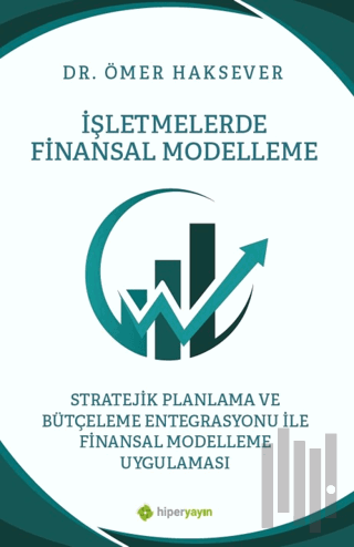 İşletmelerde Finansal Modelleme Stratejik Planlama ve Bütçeleme Entegrasyonu ile Finansal Modelleme Uygulaması