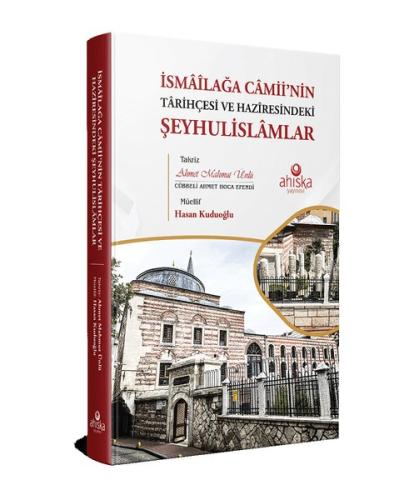 İsmailağa Camii'nin Tarihçesi ve Haziresindeki Şeyhulislamlar (Ciltli)