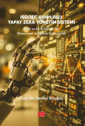 ISO-IEC 42001: 2023 Yapay Zeka Yönetim Sistemi - Ek-A ve Ek-B Temelinde Yönetimsel ve Teknik Yaklaşımlar