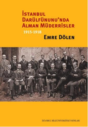 İstanbul Darülfünunu'nda Alman Müderrisler 1915 - 1918 (Ciltli)