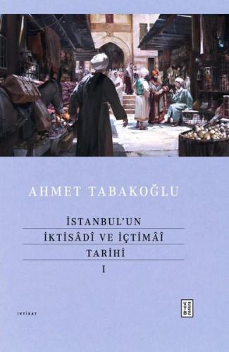 İstanbul’un İktisadî ve İçtimaî Tarihi - I (Ciltli) | Kitap Ambarı