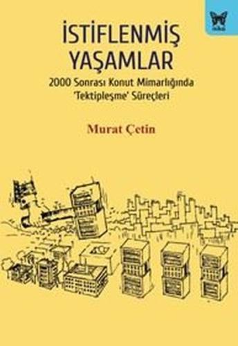İstiflenmiş Yaşamlar - 2000 Sonrası Konut Mimarlığında Tektipleşme Süreçleri