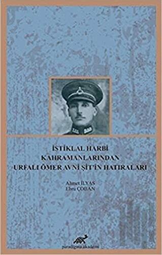 İstiklal Harbi Kahramanlarından Urfalı Ömer Avni Şit’in Hatıraları