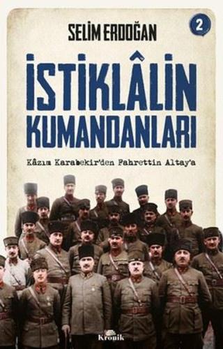 İstiklalin Kumandanları 2 - Kazım Karabekir'den Fahrettin Altay'a