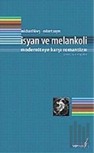 İsyan ve Melankoli Moderniteye Karşı Romantizm