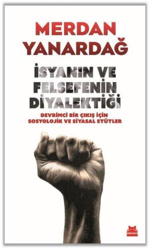 İsyanın ve Felsefenin Diyalektiği - Devrimci Bir Çıkış için Sosyolojik ve Siyasal Etütler