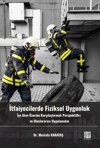İtfaiyecilerde Fiziksel Uygunluk İşe Alım Üzerine Karşılaştırmalı Perspektifler Ve Uluslararası Uygulamalar