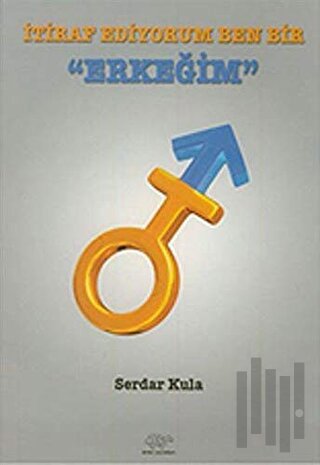 İtiraf Ediyorum Ben Bir Erkeğim