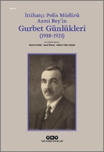 İttihatçı Polis Müdürü Azmi Bey'in Gurbet Günlükleri (1918 - 1921) | K