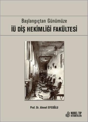 İÜ Diş Hekimliği Fakültesi - Başlangıçtan Günümüze (Ciltli)