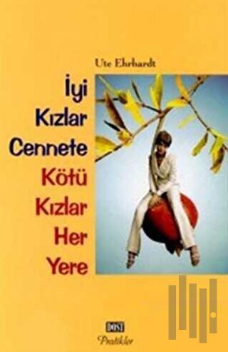 İyi Kızlar Cennete Kötü Kızlar Her Yere