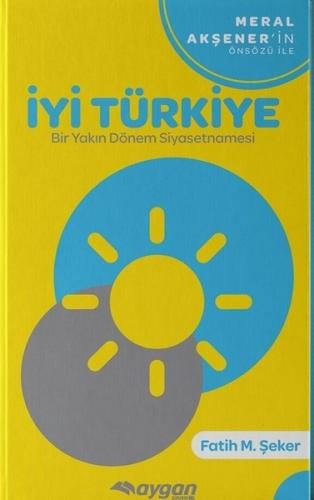 İyi Türkiye-Bir Yakın Dönem Siyasetnamesi