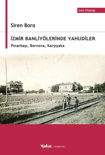İzmir Banliyölerinde Yahudiler: Pınarbaşı Bornova Karşıyaka - İzmir Ki