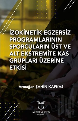 İzokinetik Egzersiz Programlarının Sporcuların Üst ve Alt Ekstremite Kas Grupları Üzerine Etkisi